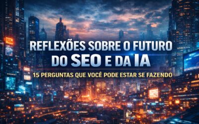 15 perguntas (algumas respostas) e muitas reflexões sobre o futuro do SEO e da IA em 2026