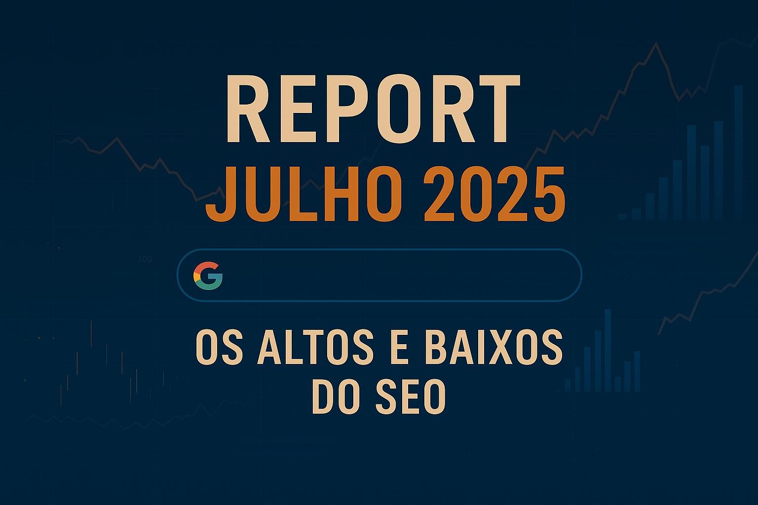 Imagem em IA de mostrando o tema Report Julho 2025 com uma barra de busca do google e alguns gráficos de fundo
